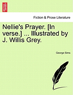 Nellie's Prayer. [in Verse.] ... Illustrated by J. Willis Grey.