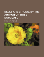 Nelly Armstrong, by the Author of 'Rose Douglas'