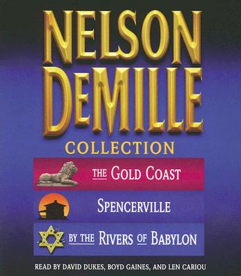Nelson DeMille Collection: The Gold Coast, Spencerville, and by the Rivers of Babylon - DeMille, Nelson, and Dukes, David (Read by), and Gaines, Boyd (Read by)