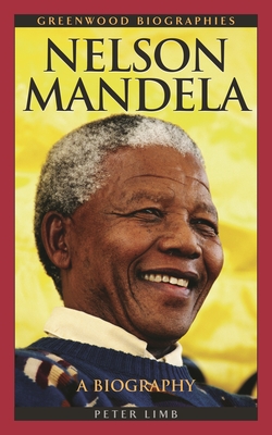 Nelson Mandela: A Biography - Limb, Peter, Dr.