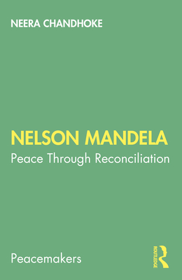 Nelson Mandela: Peace Through Reconciliation - Chandhoke, Neera