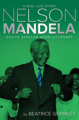 Nelson Mandela: South African Revolutionary - Gormley, Beatrice