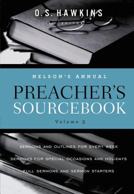 Nelson's Annual Preacher's Sourcebook, Volume 3 - Hawkins, O S (Editor), and Thomas Nelson