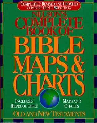 Nelson's Complete Book of Bible Maps and Charts: All the Visual Bible Study AIDS and Helps in One Key Resource-Fully Reproducible - Thomas Nelson Publishers