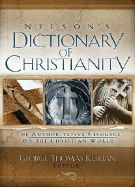 Nelson's Dictionary of Christianity: The Authoritative Resource on the Christian World - Kurian, George Thomas (Editor)