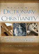 Nelson's Dictionary of Christianity: The Authoritative Resource on the Christian World - Kurian, George Thomas