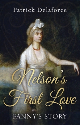 Nelson's First Love: Fanny's Story - Delaforce, Patrick