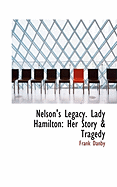 Nelson's Legacy. Lady Hamilton: Her Story & Tragedy