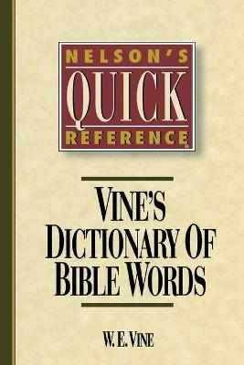 Nelson's Quick Reference Vine's Dictionary of Bible Words: Nelson's Quick Reference Series - Vine, W. E.