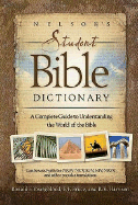 Nelson's Student Bible Dictionary: A Complete Guide to Understanding the World of the Bible - Youngblood, Ronald F, and Bruce, Frederick Fyvie, and Harrison, R K