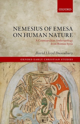 Nemesius of Emesa on Human Nature: A Cosmopolitan Anthropology from Roman Syria - Dusenbury, David Lloyd