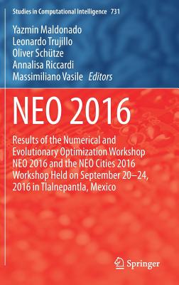 Neo 2016: Results of the Numerical and Evolutionary Optimization Workshop Neo 2016 and the Neo Cities 2016 Workshop Held on September 20-24, 2016 in Tlalnepantla, Mexico - Maldonado, Yazmin (Editor), and Trujillo, Leonardo (Editor), and Schtze, Oliver (Editor)