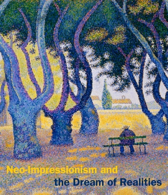 Neo-Impressionism and the Dream of Realities: Painting, Poetry, Music - Homburg, Cornelia, Dr., and Smith, Paul (Contributions by), and Corey, Laura D (Contributions by)