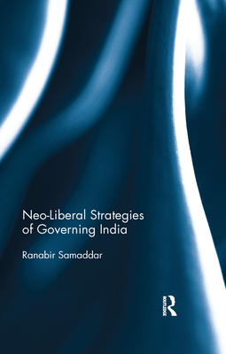 Neo-Liberal Strategies of Governing India - Samaddar, Ranabir