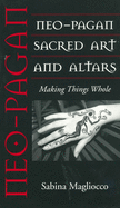 Neo-Pagan Sacred Art and Altars: Making Things Whole