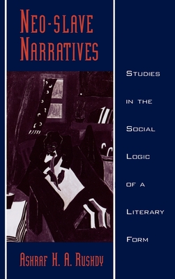 Neo-Slave Narratives: Studies in the Social Logic of a Literary Form - Rushdy, Ashraf H a