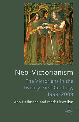 Neo-Victorianism: The Victorians in the Twenty-First Century, 1999-2009 - Heilmann, Ann, and Llewellyn, Mark