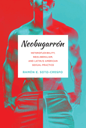 Neobugarrn: Heteroflexibility, Neoliberalism, and Latin/o American Sexual Practice