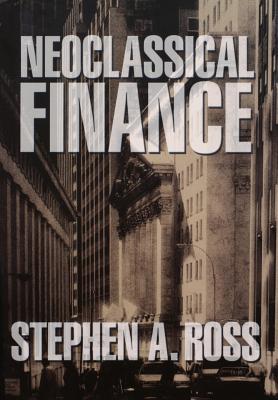 Neoclassical Finance - Ross, Stephen A