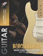 Neoclassical: Melodic Studies for electric guitar: Alternate Picking & Sweep Picking technique studies in Rock/Metal Neoclassical style