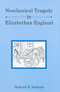 Neoclassical Tragedy in Elizabethan England