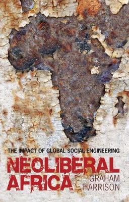 Neoliberal Africa: The Impact of Global Social Engineering - Harrison, Graham