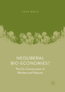 Neoliberal Bio-Economies?: The Co-Construction of Markets and Natures