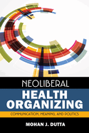 Neoliberal Health Organizing: Communication, Meaning, and Politics