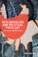 Neoliberalism and Political Theology: From Kant to Identity Politics