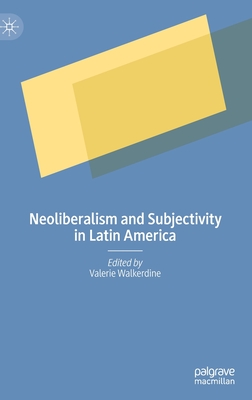 Neoliberalism and Subjectivity in Latin America - Walkerdine, Valerie (Editor)