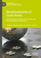 Neoliberalization of South Korea: Economic Restructuring, Social Precarity, and Post-Developmental Democracy