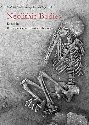 Neolithic Bodies - Bickle, Penny (Editor), and Sibbesson, Emilie (Editor)