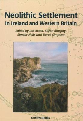 Neolithic Settlement in Ireland and Western Britain - Armit, Ian, and Murphy, Eileen M., and Nelis, Eimar