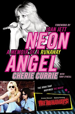 Neon Angel: A Memoir of a Runaway - Currie, Cherie, and O'Neill, Tony