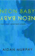 Neon Baby: New and Selected Poems