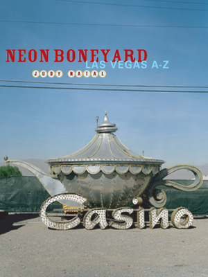 Neon Boneyard: Las Vegas A-Z - Natal, Judy, and Drucker, Johanna