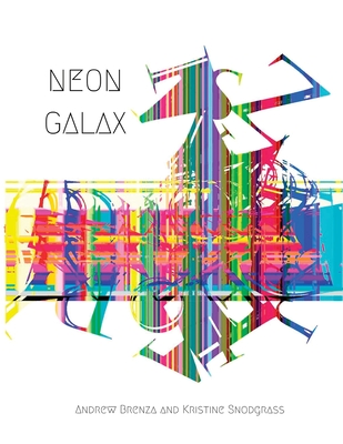 Neon Galax - Brenza, Andrew, and Snodgrass, Kristine