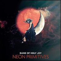 Neon Primitives - Band of Holy Joy