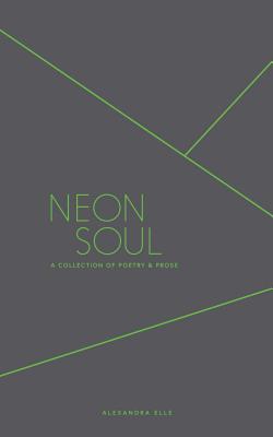 Neon Soul: A Collection of Poetry and Prose - Elle, Alexandra