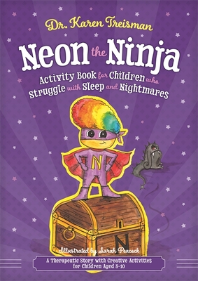 Neon the Ninja Activity Book for Children Who Struggle with Sleep and Nightmares: A Therapeutic Story with Creative Activities for Children Aged 5-10 - Treisman, Karen