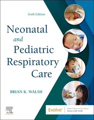 Neonatal and Pediatric Respiratory Care - Walsh, Brian K, PhD