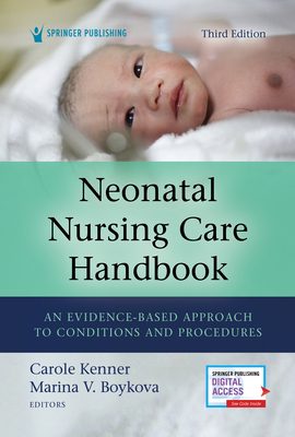 Neonatal Nursing Care Handbook, Third Edition: An Evidence-Based Approach to Conditions and Procedures - Kenner, Carole, PhD, RN, Faan, and Boykova, Marina V, PhD, RN