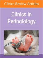 Neonatal Pulmonary Hypertension, an Issue of Clinics in Perinatology: Volume 51-1