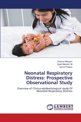 Neonatal Respiratory Distress: Prospective Observational Study - Maryam, Innama, and Ali, Syed Manazir, and Firdaus, Uzma