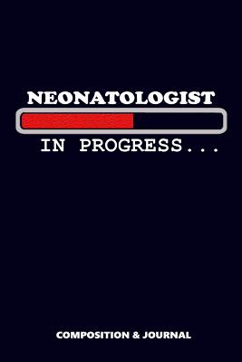 Neonatologist in Progress: Composition Notebook, Funny Birthday Journal for Nicus Neonatology Doctors to Write on - Shafiq, M