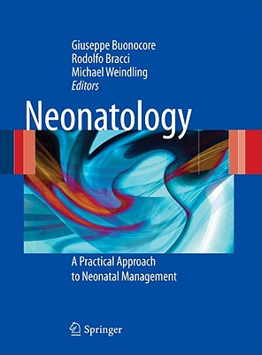Neonatology: A Practical Approach to Neonatal Diseases - Buonocore, Giuseppe (Editor), and Bracci, Rodolfo (Editor), and Weindling, Michael (Editor)