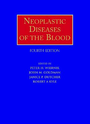 Neoplastic Diseases of the Blood - Wiernik, Peter H, MD (Editor), and Goldman, John M (Editor), and Dutcher, Janice P, MD (Editor)