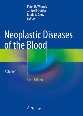 Neoplastic Diseases of the Blood - Wiernik, Peter H, MD (Editor), and Dutcher, Janice P, MD (Editor), and Gertz, Morie A (Editor)