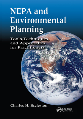 NEPA and Environmental Planning: Tools, Techniques, and Approaches for Practitioners - Eccleston, Charles H. (Editor)