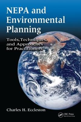 NEPA and Environmental Planning: Tools, Techniques, and Approaches for Practitioners - Eccleston, Charles H (Editor)
